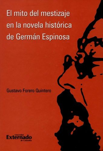 Libro Mito Del Mestizaje En La Novela Histórica De Germán E