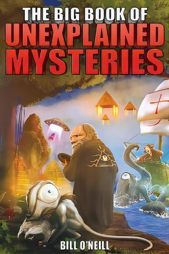 The Big Book Of Unexplained Mysteries : 38 Mind-boggling And Unsolved Mysteries Through History, De Bill O'neill. Editorial Lak Publishing, Tapa Blanda En Inglés