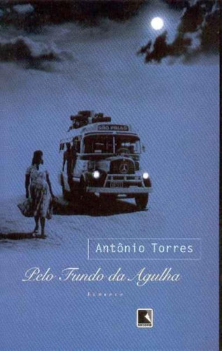 Pelo fundo da agulha, de Torres, Antônio. Editorial Editora Record Ltda., capa mole em português, 2006
