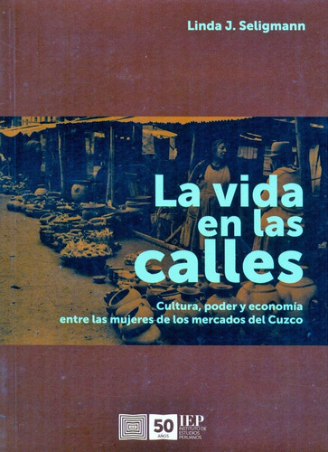 La Vida En Las Calles - Linda J. Seligmann - I. E. P.