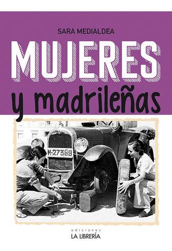 Mujeres Y Madrileãâ±as. Madrid En Femenino, De Medialdea Veiga, Sara. Editorial Ediciones La Libreria, Tapa Blanda En Español