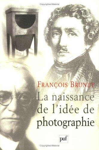 Naissance De L'idee De Photographie La - Francois Brunet