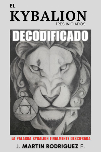El Kybalion Decodificado: La Palabra Kybalion Finalmente Des