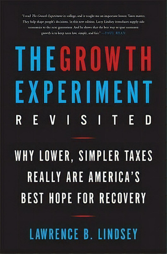 The Growth Experiment Revisited, De Lawrence Lindsey. Editorial Ingram Publisher Services Us, Tapa Blanda En Inglés