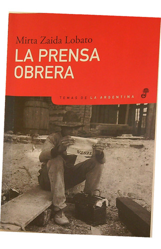 La Prensa Obrera. Mirta Zaida Lobato. Edhasa