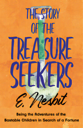 The Story Of The Treasure Seekers;being The Adventures Of The Bastable Children In Search Of A Fo..., De Nesbit, E.. Editorial Lightning Source Inc, Tapa Blanda En Inglés