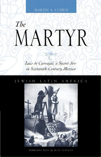 The Martyr: Luis De Carvajal, A Secret Jew In Sixteenth-century Mexico, De Cohen, Martin A.. Editorial Univ Of New Mexico Pr, Tapa Blanda En Inglés