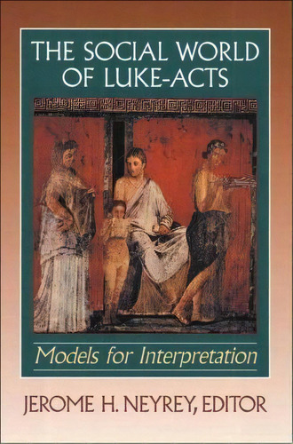 The Social World Of Luke-acts, De Jerome H. Neyrey. Editorial Baker Publishing Group, Tapa Blanda En Inglés