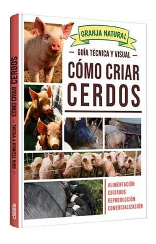 Libro Guía Técnica Y Visual Cómo Criar Cerdos - Tapa Dura