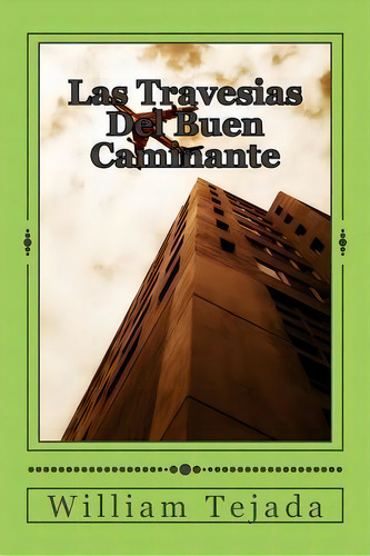Las Travesias Del Buen Caminante, De Mr William C Tejada. Editorial Createspace Independent Publishing Platform, Tapa Blanda En Español