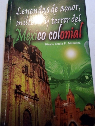 Leyendas De Amor Misterio Y Terror En El México Colonial