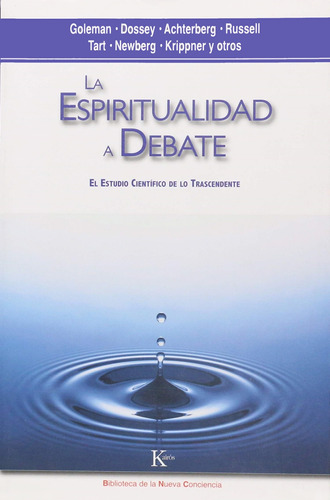 La espiritualidad a debate: El estudio científico de lo trascendente, de Tart, Charles T.. Editorial Kairos, tapa blanda en español, 2010