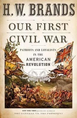 Our First Civil War : Patriots And Loyalists In Th(hardback)