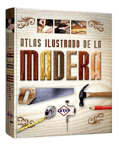 Libro Atlas Ilustrado De La Madera Carpintería Ebanistería