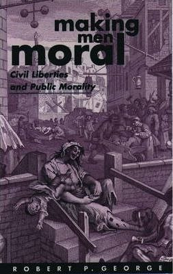 Making Men Moral - Robert P. George