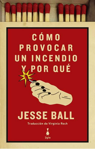 Libro Como Provocar Un Incencio Y Por Que - Jesse Ball