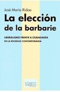 Libro Eleccion De La Barbarie Liberalismo Frente A Ciudadani