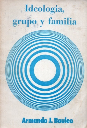 Ideologia Grupo Y Familia Armando J Bauleo 