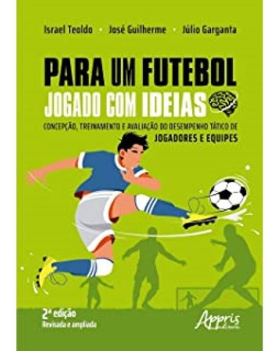 Para Um Futebol Jogado Com Ideias: Concepção, Treinamento E Avaliação, De Israel Teoldo. Appris Editora E Livraria Eireli - Me, Capa Mole, Edição 2ª Em Português, 2022