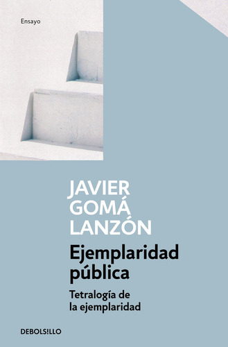 Ejemplaridad Pãâºblica (tetralogãâa De La Ejemplaridad), De Gomá Lanzón, Javier. Editorial Debolsillo, Tapa Blanda En Español