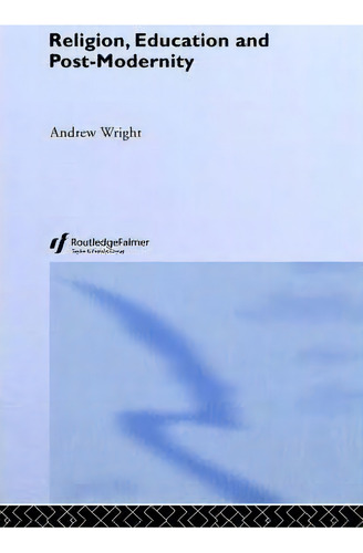 Religion, Education And Post-modernity, De Andrew Wright. Editorial Taylor Francis Ltd, Tapa Dura En Inglés