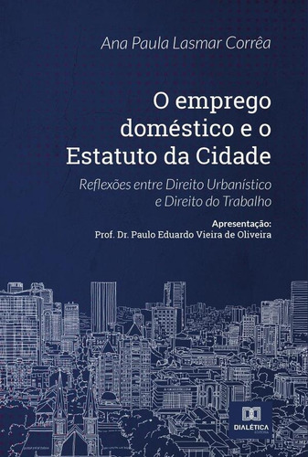 O Emprego Doméstico E O Estatuto Da Cidade, De Ana Paula Lasmar Corrêa. Editorial Dialética, Tapa Blanda En Portugués, 2021