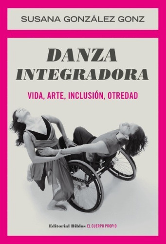 Danza Integradora. Vida, Arte, Inclusión, Otredad