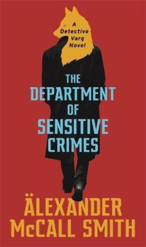 The Department Of Sensitive Crimes / Alexander Mccall Smith