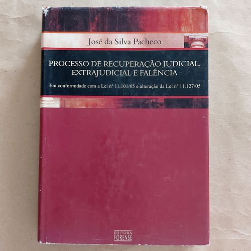 Livro Processo De Recuperação Judicial Extrajudicial E Falência - José Da Siva Pacheco 1ª Ed. 2006 S2