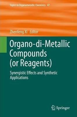 Organo-di-metallic Compounds (or Reagents) - Zhenfeng Xi