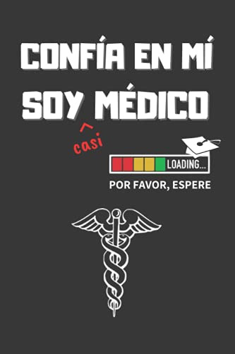 Confia En Mi Soy -casi- Medico: Divertido Cuaderno De Notas