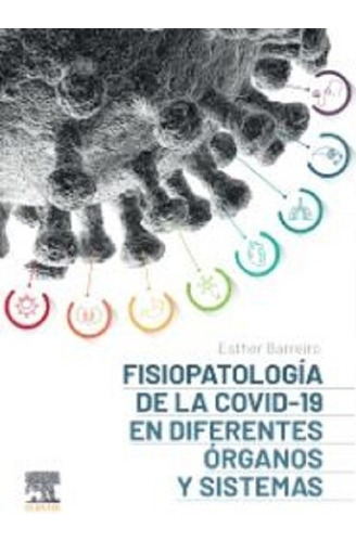 Fisiopatología De La Covid-19 En Diferentes Órganos Y Sistem