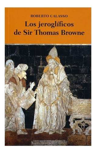 Los Jeroglíficos De Sir Thomas Browne |e|, De Roberto Calasso. Editorial Fondo De Cultura Económica, Tapa Dura En Español, 0