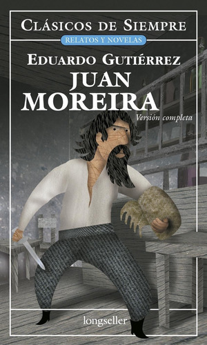 Juan Moreira - Version Completa - Eduardo Gutierrez - Clasicos De Siempre, de Gutiérrez, Eduardo. Editorial Longseller, tapa blanda en español, 2007