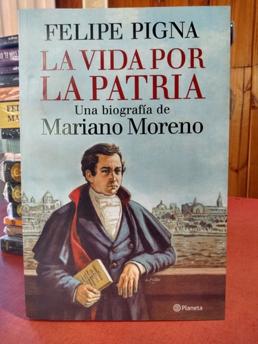 La Vida Por La Patria Mariano Moreno Pigna Planeta Nuevo *