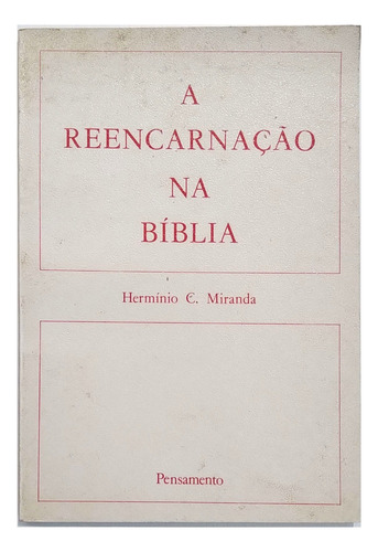 A Reencarnação Na Bíblia - Autor: Hermínio C. Miranda - Editora Pensamento - Livro Físico, Impresso Em Papel