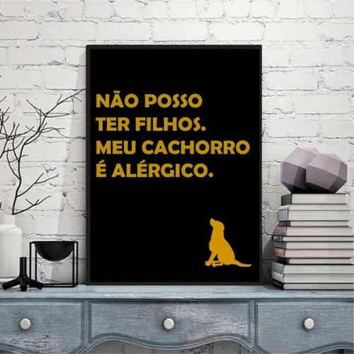 Quadro Não Tenho Filhos Meu Cão É Alérgico 45x34cm Preta