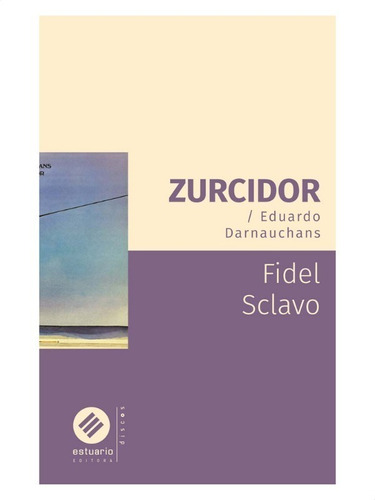 Libro Zurcidor - Eduardo Darnauchans /fidel Sclavo