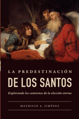 Libro: La Predestinación De Los Santos: Explorando Los Conto