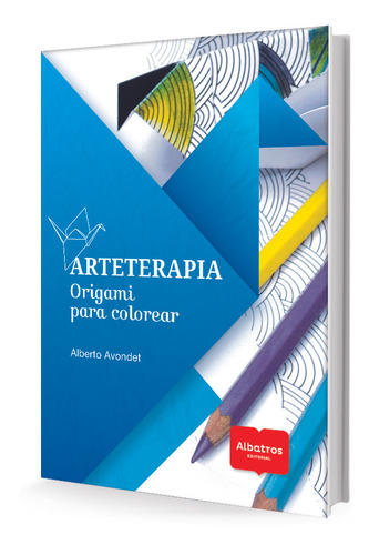 Arteterapia - Origami Para Colorear - Alberto Avondet