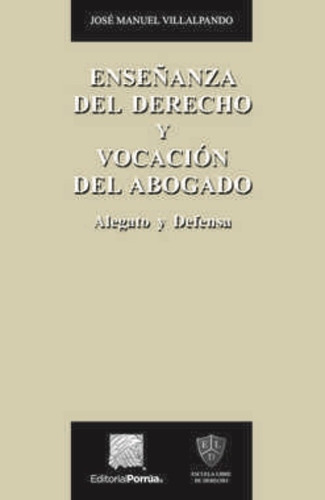ENSEÑANZA DEL DERECHO Y VOCACION DEL ABOGADO, de Villalpando, José Manuel. Editorial EDITORIAL PORRUA MEXICO en español