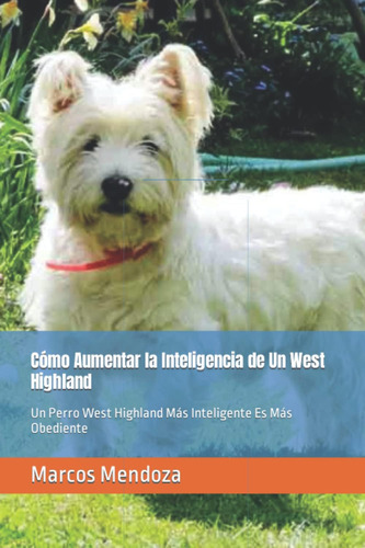 Libro: Cómo Aumentar La Inteligencia De Un West Highland: Un