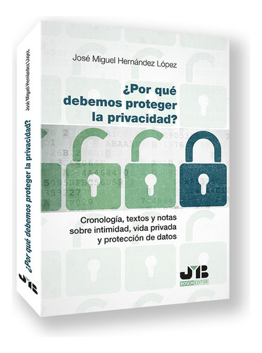 Por Que Debemos Proteger La Privacidad, De Hernandez Lopez, Jose Miguel. Editorial J.m. Bosch Editor, Tapa Blanda En Español