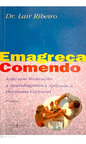Livro Emagreça Comendo: Ação Sem Medicação, A Neurolinguística Aplicada À Harmonia Corporal - Ribeiro, Lair [1993]