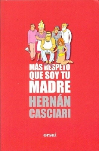 Libro - Mas Respeto Que Soy Tu Madre - Hernan Casciari