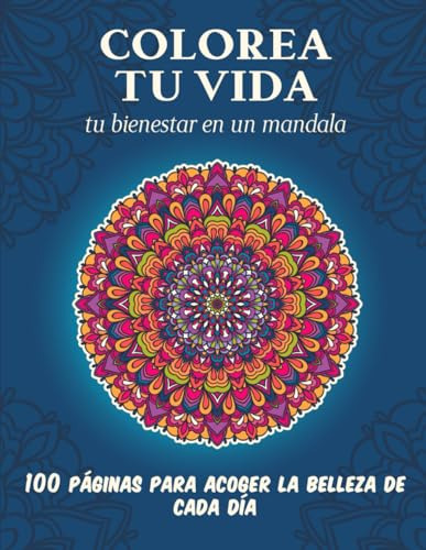 Colorea Tu Vida: Tu Bienestar En Un Mandala: 100 Paginas Par
