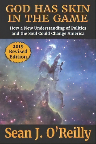 God Has Skin In The Game : How A New Understanding Of Politics And The Soul Could Change America, De Sean J O'reilly. Editorial House Of A Thousand Suns, Tapa Blanda En Inglés
