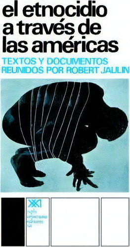 El Etnocidio Atraves De Las Americas, De Robert Jaulin. Editorial Siglo Xxi Ediciones, Tapa Blanda En Español