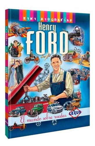 Mini Biografias Henry Ford El Mundo Sobre Ruedas