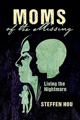 Moms Of The Missing: Living The, De Hou, Steffen. Editorial Bookbaby, Tapa Blanda En Inglés